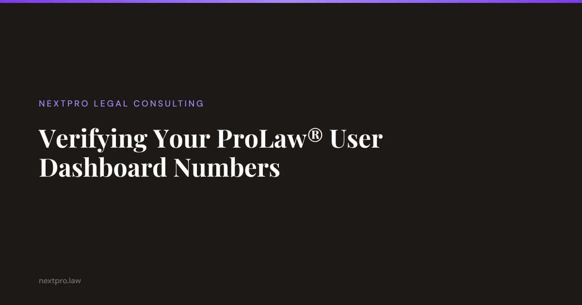 Verifying Your ProLaw® User Dashboard Numbers | NextPro Legal Consulting